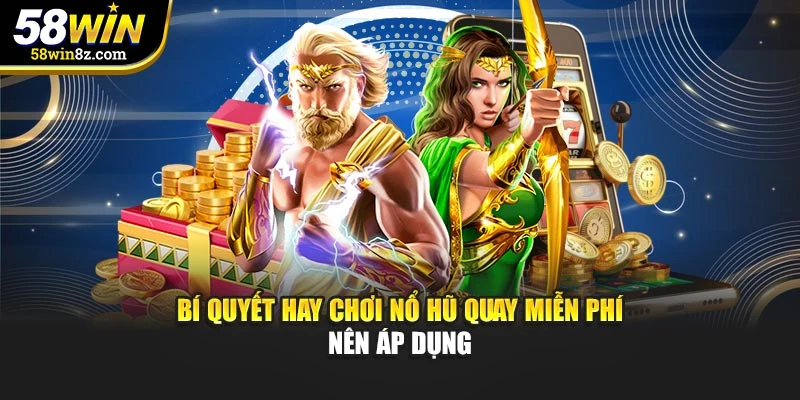 Bí quyết hay chơi nổ hũ quay miễn phí nên áp dụng