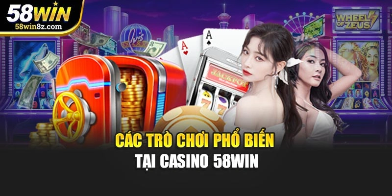 Các trò chơi phổ biến tại Casino 58win