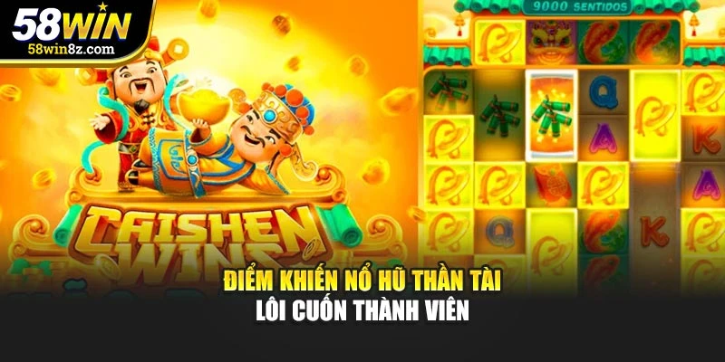 Điểm khiến nổ hũ thần tài lôi cuốn thành viên