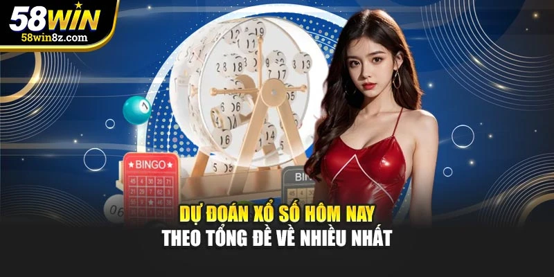 Dự đoán xổ số hôm nay theo tổng đề về nhiều nhất
