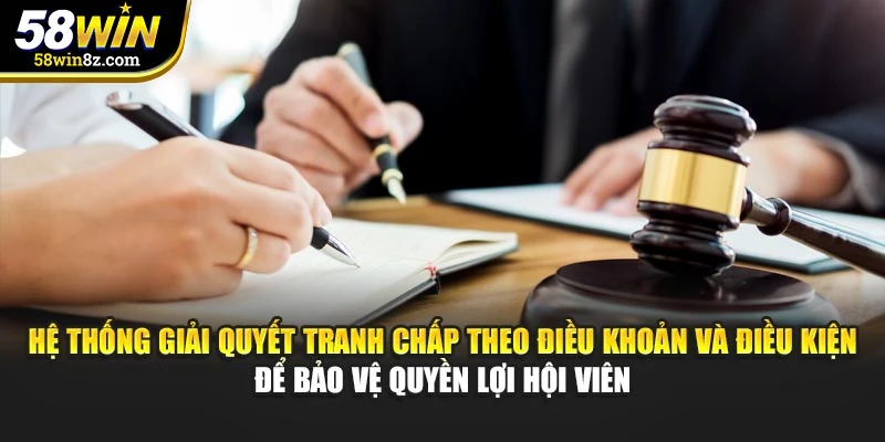 Hệ thống giải quyết tranh chấp theo điều khoản và điều kiện để bảo vệ quyền lợi hội viên