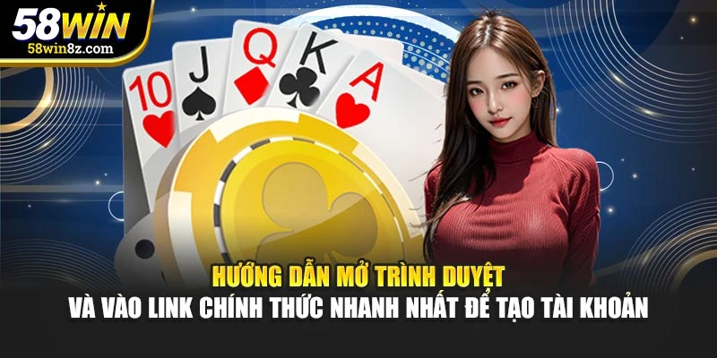 Hướng dẫn mở trình duyệt và vào link chính thức nhanh nhất để tạo tài khoản