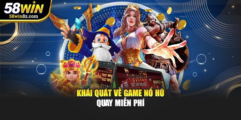 Khái quát về game nổ hũ quay miễn phí