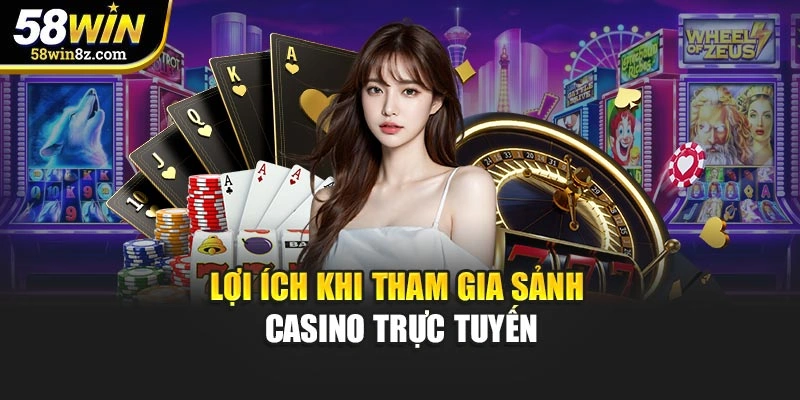 Lợi ích khi tham gia sảnh casino trực tuyến