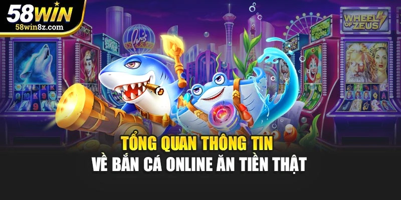 Tổng quan thông tin về bắn cá online ăn tiền thật
