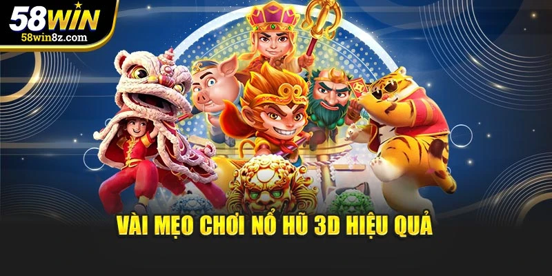 Vài mẹo chơi nổ hũ 3D hiệu quả
