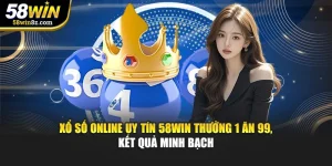 Xổ Số Online Uy Tín 58WIN Thưởng 1 Ăn 99, Kết Quả Minh Bạch